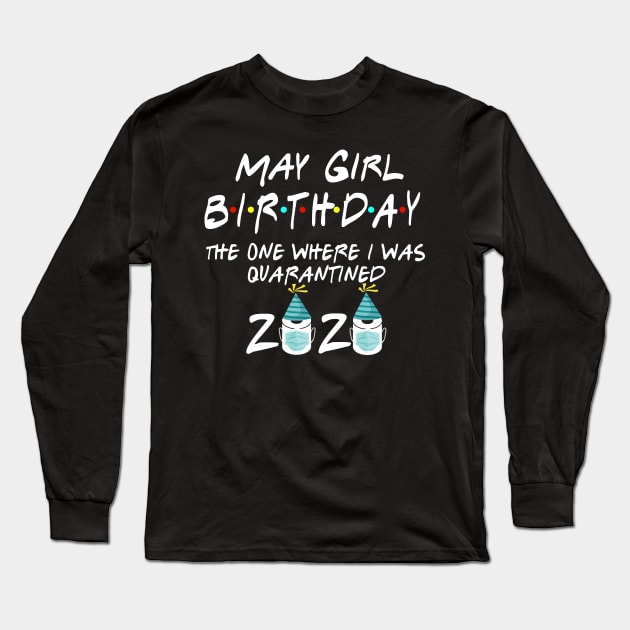 May Girl Birthday The One Where I Was Quarantined Long Sleeve T-Shirt by KiraT